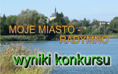 WYNIKI KONKURSU „MOJE MIASTO – RADYMNO”